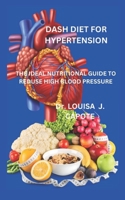 DASH DIET FOR HYPERTENSION: THE IDEAL NUTRITIONAL GUIDE TO REDUSE HIGH BLOOD PRESSURE B0CPP5FRMY Book Cover