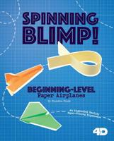 Spinning Blimp! Beginning-Level Paper Airplanes: 4D an Augmented Reading Paper-Folding Experience 1543507972 Book Cover