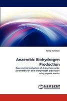Anaerobic Biohydrogen Production: Experimental evaluation of design bioreactor parameters for dark biohydrogen production using organic wastes 3844327002 Book Cover