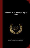 The Life of St. Louis, King of Franc 0342685872 Book Cover