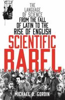 Scientific Babel: How Science Was Done Before and After Global English 022600029X Book Cover