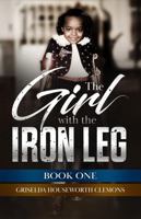 The Girl with the Iron Leg: Book 1 1959370022 Book Cover