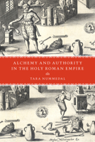 Alchemy and Authority in the Holy Roman Empire 022663972X Book Cover