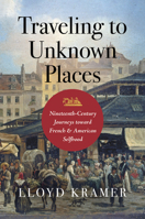 Traveling to Unknown Places: Nineteenth-Century Journeys Toward French and American Selfhood 1469682389 Book Cover