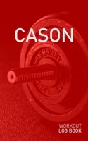 Cason: Blank Daily Health Fitness Workout Log Book Track Exercise Type, Sets, Reps, Weight, Cardio, Calories, Distance & Time Record Stretches Warmup Cooldown & Water Intake Personalized First Name In 1655128051 Book Cover