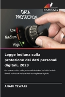 Legge indiana sulla protezione dei dati personali digitali, 2023: Un esame critico delle potenziali violazioni dei diritti e della libertà individuali ... della sorveglianza digitale 6207634667 Book Cover
