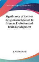 The Significance of Ancient Religions in Relation to Human Evolution and Brain Development 1018909583 Book Cover