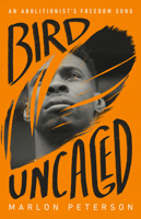 Bird Uncaged: An Abolitionist's Freedom Song 1645036510 Book Cover