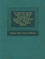 Le Opere Di Giorgio Vasari: Con Nuove Annotazioni E Commenti Di Gaetano Milanesi; Volume 4 1022819321 Book Cover