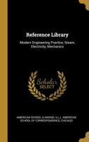 Reference Library: Modern Engineering Practice, Steam, Electricity, Mechanics 1277491046 Book Cover