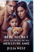 BÉBÉ SECRET AVEC LE FRÈRE DE MA MEILLEURE AMIE: Une romance reverse harem contemporaine (French Edition) B0FLC61839 Book Cover