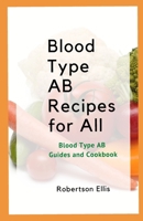 Blood Type AB Recipes for All: Blood Type AB Guides and Cookbook B085DSR4GP Book Cover