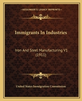 Immigrants In Industries: Iron And Steel Manufacturing V1 0548820503 Book Cover