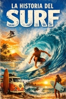 La Historia del Surf (Spanish Edition) B0GQRZ15F2 Book Cover