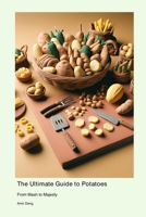 The Ultimate Guide to Potatoes: From Mash to Majesty 1778902553 Book Cover