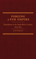 Forging a Fur Empire: Expeditions in the Snake River Country, 1809-1824 0870624024 Book Cover