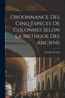 Ordonnance des cinq especes de colonnes selon la methode des anciens 1016525206 Book Cover