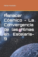 Renacer Cósmico - La Convergencia de las Almas en Estelaris-9 (Spanish Edition) B0CPMLR4TP Book Cover