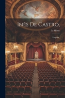 Inès De Castro,: Tragédie, 1021757136 Book Cover