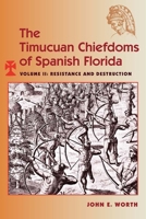 The Timucuan Chiefdoms of Spanish Florida: Resistance and Destruction (Florida Museum of Natural History, Ripley P. Bullen Series) 0813068401 Book Cover