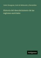 Historia del descubrimiento de las regiones austriales (Spanish Edition) 356607182X Book Cover
