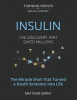 Insulin: The Discovery That Saved Millions. The Miracle Shot That Turned a Death Sentence into Life (Turning Points in Health History: Breakthroughs That Changed the World) B0FPX32STV Book Cover