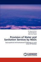 Provision of Water and Sanitation Services by NGOs: Socio-political and Institutional Challenges in rural areas of Pakistan 3659300241 Book Cover