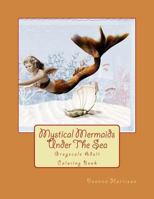 Mystical Mermaids Under the Sea: Grayscale Adult Coloring Book 1545042241 Book Cover