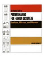 The Practical Guide To Patternmaking For Fashion Designers: Juniors, Misses, And Women 1563673282 Book Cover