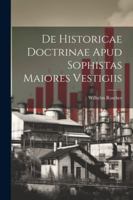 De Historicae Doctrinae Apud Sophistas Maiores Vestigiis 102271077X Book Cover