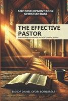 The Effective Pastor: Understanding and Embracing the Call to a Pastoral Ministry B0F28TCLRB Book Cover
