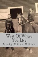 West of Where You Live 153935153X Book Cover