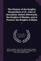 Histoire Des Chevaliers Hospitaliers de Saint Jean de Jérusalem, Apelez Depuis Chevaliers de Rhodes & Aujourd'hui Chevaliers de Malthe; Volume 5 1378978498 Book Cover