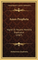 Amos Propheta: Viginti Et Nouem Homiliis Explicatus (1587) 1166476855 Book Cover