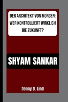 SHYAM SANKAR: DER ARCHITEKT VON MORGEN: WER KONTROLLIERT WIRKLICH DIE ZUKUNFT? B0FSSXGRCJ Book Cover