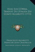 Essai Sur L'Opera, Traduit De L'Italien Du Comte Algarotti (1773) 1166032299 Book Cover