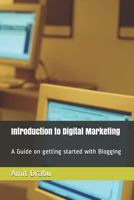 Introduction to Digital Marketing: An Insight on How to Start a Blog on Your Own 1724165941 Book Cover