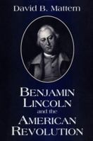 Benjamin Lincoln and the American Revolution 1570032602 Book Cover