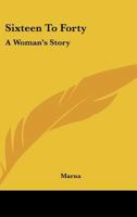 Sixteen To Forty: A Woman's Story 1163143448 Book Cover