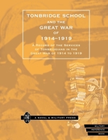 TONBRIDGE SCHOOL AND THE GREAT WAR OF 1914-1919: A Record of the Services of Tonbridgians in the Great War of 1914 to 1919 1843421372 Book Cover