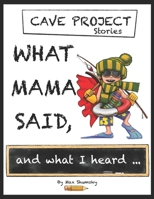 What Mama Said: and what I heard... 1687054916 Book Cover