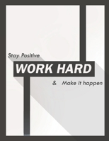stay positive work hard & make it happen: Inspirational Lined Journal 120 pages , Work hard pays off , Work hard Play hard , My daily Journal , Off ... Planner , Motivational Journal team 8.5x11 1677395931 Book Cover