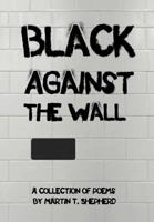 Black Against the Wall: Rhymes in Desperate Times 1469143445 Book Cover