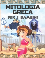 MITOLOGIA GRECA PER I BAMBINI: Dei, eroi e mostri dei miti greci per bambini - Antica Grecia per bambini B09484PNPJ Book Cover