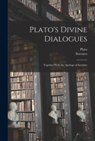 Plato's Divine Dialogues: Together With the Apology of Socrates 1016210507 Book Cover