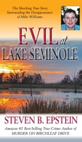 Evil at Lake Seminole: The Shocking True Story Surrounding the Disappearance of Mike Williams 1934912913 Book Cover
