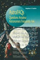 AstroFaqs : Questions Astronomers Frequently Ask (Patrick Moore's Practical Astronomy Series) 1852332727 Book Cover
