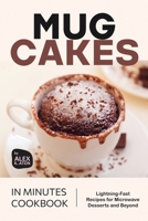 Mug Cakes in Minutes Cookbook: Lightning-Fast Recipes for Microwave Desserts and Beyond B0D49ZTNRH Book Cover