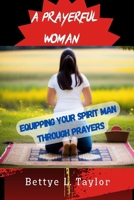 A PRAYERFUL WOMAN: Equipping Your Spirit Man Through Prayer B0CPPRPS1Z Book Cover