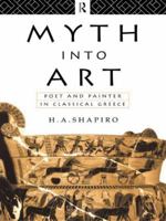 Myth Into Art: Poet and Painter in Classical Greece 0415067936 Book Cover